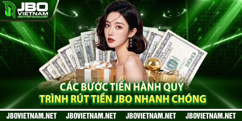 Các bước tiến hành quy trình rút tiền JBO nhanh chóng
