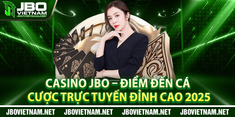 Casino JBO – Diem Den Ca Cuoc Truc Tuyen Dinh Cao 2025