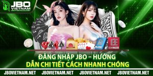 Dang Nhap JBO – Huong Dan Chi Tiet Cach Nhanh Chong