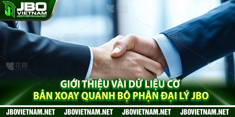 Giới thiệu vài dữ liệu cơ bản xoay quanh bộ phận đại lý JBO