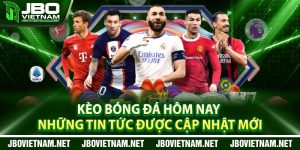 Keo Bong Da Hom Nay – Nhung Tin Tuc Duoc Cap Nhat Moi
