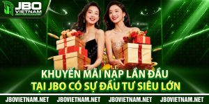 Khuyen Mai Nap Lan Dau Tai JBO Co Su Dau Tu Sieu Lon