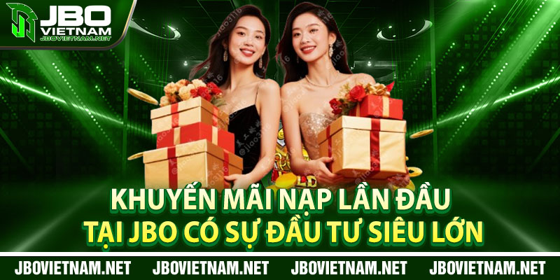 Khuyen Mai Nap Lan Dau Tai JBO Co Su Dau Tu Sieu Lon