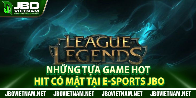 Những tựa game hot hit có mặt tại E-Sports JBO