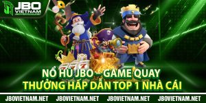 No Hu JBO – Game Quay Thuong Hap Dan Top 1 Nha Cai