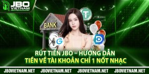Rut Tien JBO – Huong Dan Tien Ve Tai Khoan Chi 1 Not Nhac