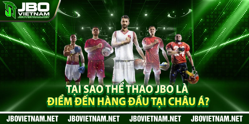 Tại sao thể thao JBO là điểm đến hàng đầu tại châu Á?