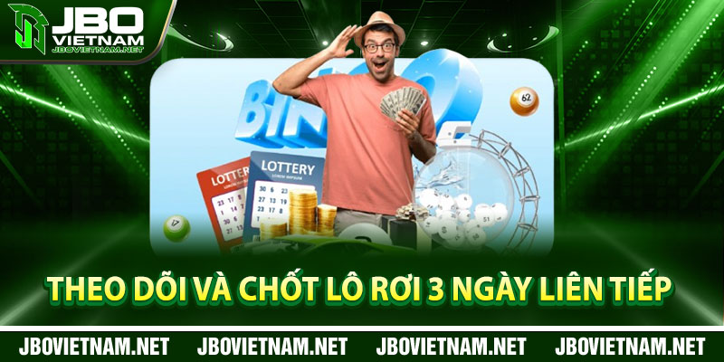 Theo dõi và chốt lô rơi 3 ngày liên tiếp