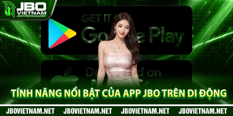 Tính năng nổi bật của app JBO trên di động